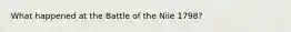 What happened at the Battle of the Nile 1798?