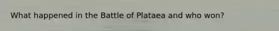 What happened in the Battle of Plataea and who won?