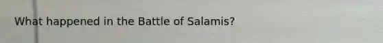 What happened in the Battle of Salamis?