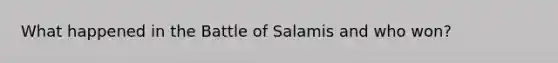 What happened in the Battle of Salamis and who won?