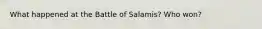 What happened at the Battle of Salamis? Who won?