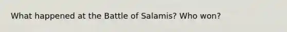 What happened at the Battle of Salamis? Who won?