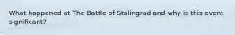 What happened at The Battle of Stalingrad and why is this event significant?