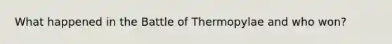 What happened in the Battle of Thermopylae and who won?