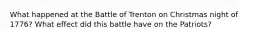 What happened at the Battle of Trenton on Christmas night of 1776? What effect did this battle have on the Patriots?