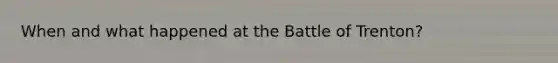 When and what happened at the Battle of Trenton?