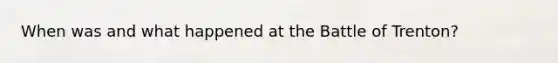 When was and what happened at the Battle of Trenton?