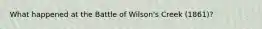 What happened at the Battle of Wilson's Creek (1861)?