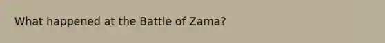 What happened at the Battle of Zama?