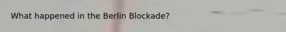 What happened in the Berlin Blockade?