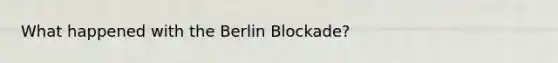 What happened with the Berlin Blockade?