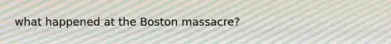 what happened at the Boston massacre?