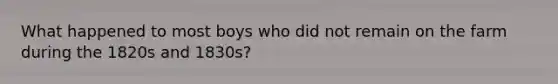 What happened to most boys who did not remain on the farm during the 1820s and 1830s?