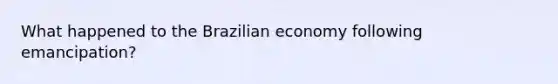 What happened to the Brazilian economy following emancipation?