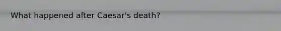 What happened after Caesar's death?