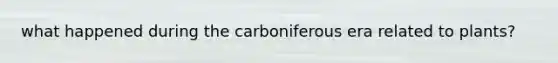 what happened during the carboniferous era related to plants?