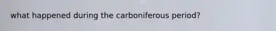 what happened during the carboniferous period?