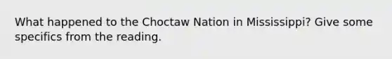 What happened to the Choctaw Nation in Mississippi? Give some specifics from the reading.