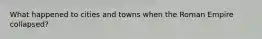 What happened to cities and towns when the Roman Empire collapsed?