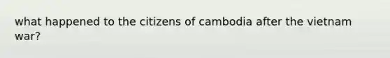 what happened to the citizens of cambodia after the vietnam war?