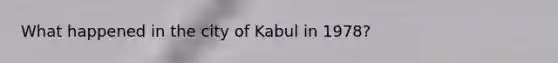 What happened in the city of Kabul in 1978?