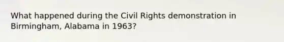 What happened during the Civil Rights demonstration in Birmingham, Alabama in 1963?