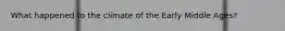 What happened to the climate of the Early Middle Ages?