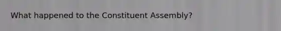 What happened to the Constituent Assembly?