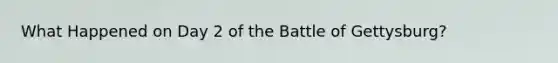 What Happened on Day 2 of the Battle of Gettysburg?