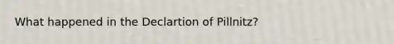 What happened in the Declartion of Pillnitz?