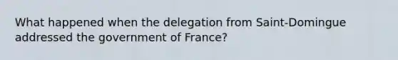 What happened when the delegation from Saint-Domingue addressed the government of France?