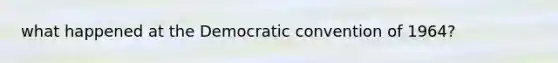 what happened at the Democratic convention of 1964?