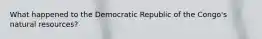 What happened to the Democratic Republic of the Congo's natural resources?