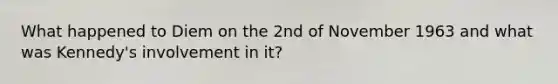 What happened to Diem on the 2nd of November 1963 and what was Kennedy's involvement in it?