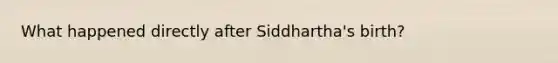 What happened directly after Siddhartha's birth?