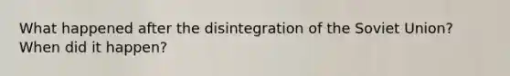What happened after the disintegration of the Soviet Union? When did it happen?