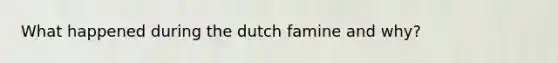 What happened during the dutch famine and why?