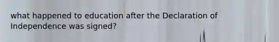 what happened to education after the Declaration of Independence was signed?