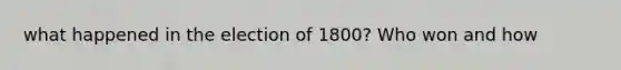 what happened in the election of 1800? Who won and how