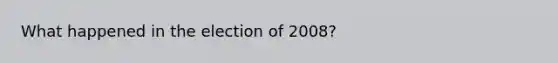 What happened in the election of 2008?