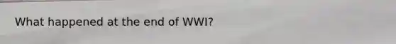 What happened at the end of WWI?