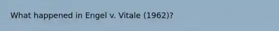 What happened in Engel v. Vitale (1962)?