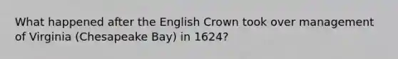 What happened after the English Crown took over management of Virginia (Chesapeake Bay) in 1624?