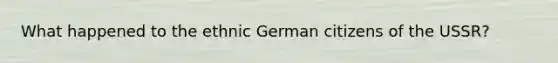 What happened to the ethnic German citizens of the USSR?