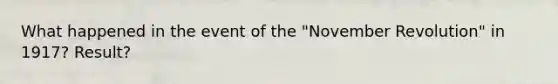 What happened in the event of the "November Revolution" in 1917? Result?