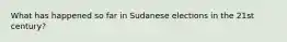 What has happened so far in Sudanese elections in the 21st century?
