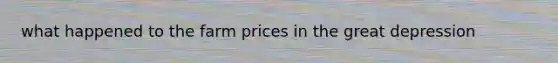 what happened to the farm prices in the great depression