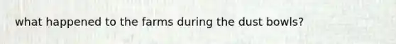 what happened to the farms during the dust bowls?