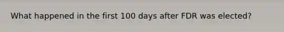 What happened in the first 100 days after FDR was elected?