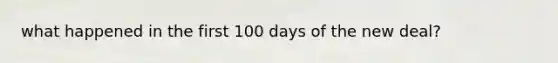 what happened in the first 100 days of the new deal?